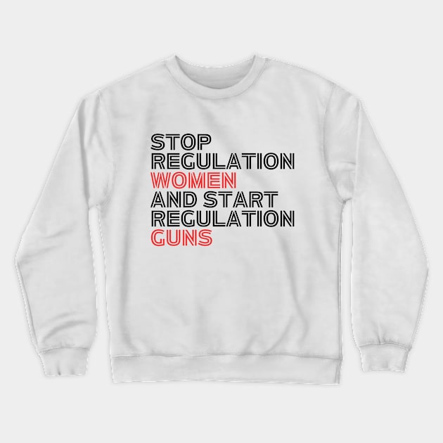 Stop regulating women and start regulating guns - Gun control, Pro choice Essential Crewneck Sweatshirt by Aldrvnd